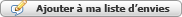 Ajouter � ma liste d'envies